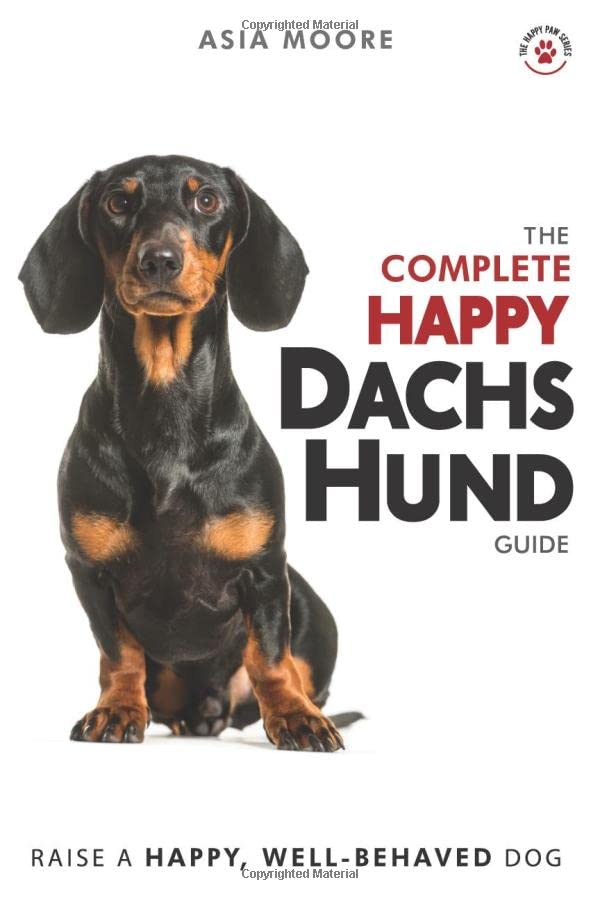 The Complete Happy Dachshund Guide: The A-Z Dachshund Manual for New and Experienced O