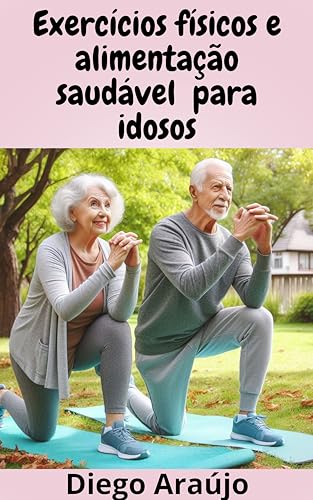 Exercícios físicos e alimentação saudável para idosos