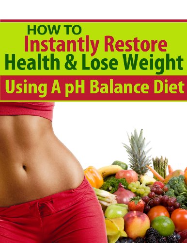 How to Restore Health & Lose Weight Using A pH Balance Diet (Health & Nutrition) How to Restore Health & Lose Weight Using A pH Balance Diet (Health & Nutrition)