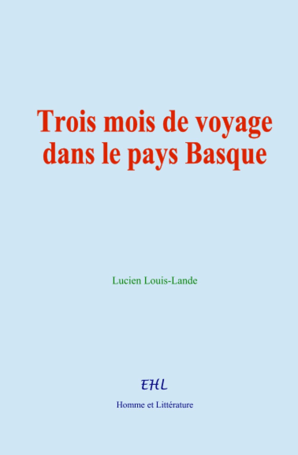 Trois mois de voyage dans le pays Basque: Récit historique