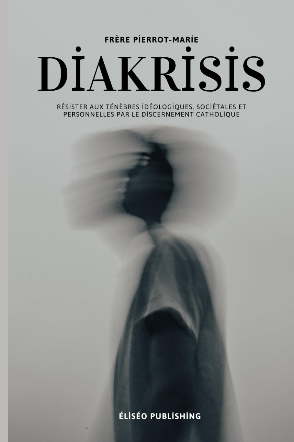 Diakrisis: Résister aux ténèbres idéologiques, sociétales et personnelles par le discernement catholique