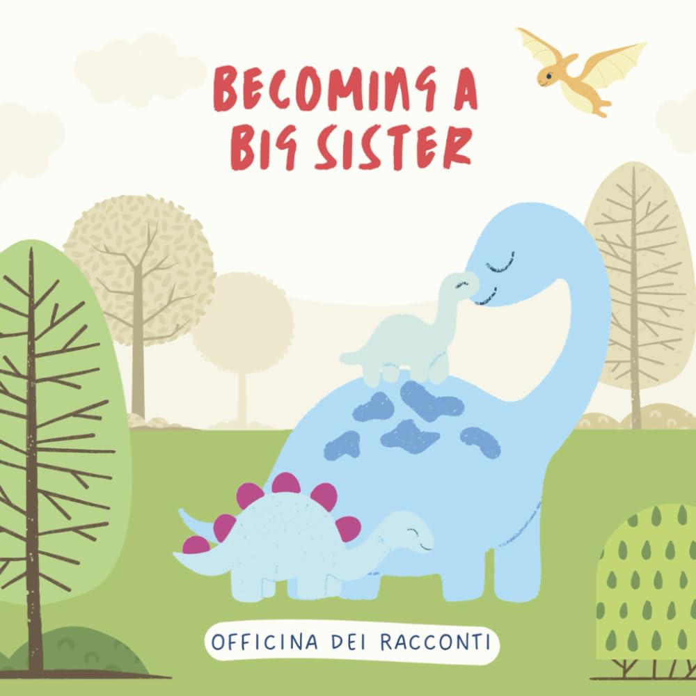 Becoming a Big Sister: A Sweet Dinosaur Story to Prepare Toddlers for a New Baby - Help Your Child Embrace the Joy of a Growing Family