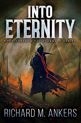Into Eternity: Beneath The Falling Sky (The Eternals Book 3) by [Richard M. Ankers]