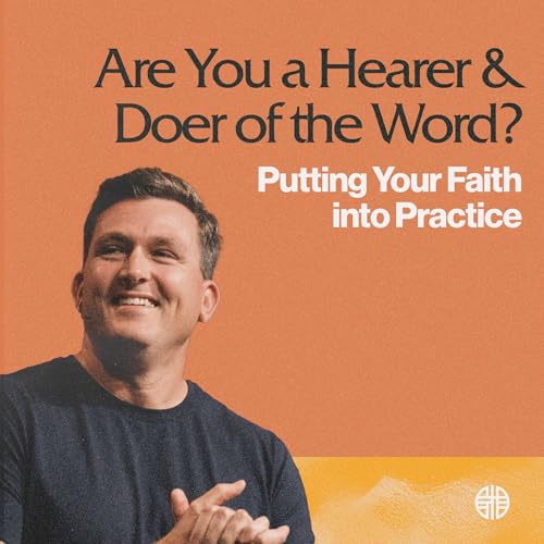 Are You a Hearer & Doer of the Word? Putting Your Faith into Practice Podcast Por arte de portada