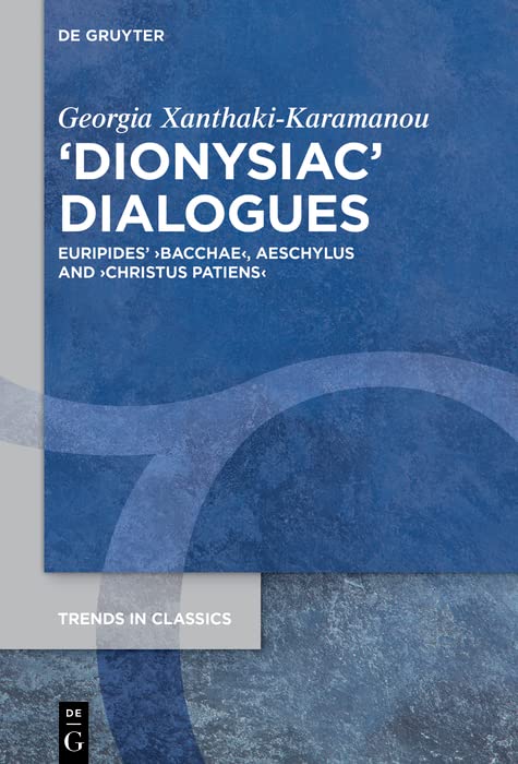 ›Dionysiac‹ Dialogues: Euripides' ›Bacchae‹, Aeschylus and ›Christus Patiens‹