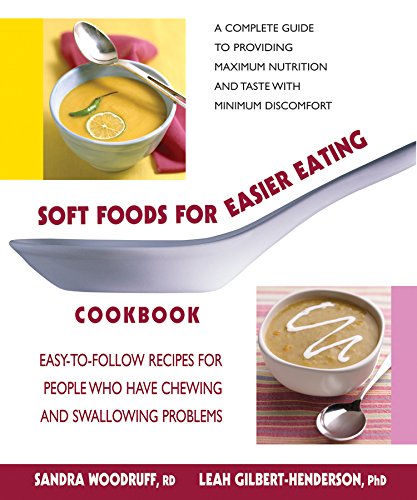 Soft Foods for Easier Eating Cookbook: Easy-to-Follow Recipes for People Who Have Chewing and Swallowing Problems