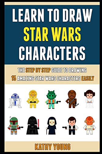 Learn To Draw Star Wars Characters: The Step By Step Guide To Drawing 15 Amazing Star Wars Character livre En ligne