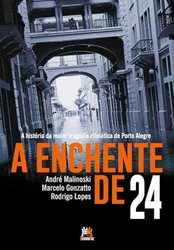 A enchente de 24 - A história da maior tragédia climática de Porto Alegre: A história da maior tragédia climática de Porto Alegre