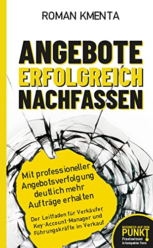 Angebote erfolgreich nachfassen - Mit professioneller Angebotsverfolgung deutlich mehr Aufträge erhalten: Der Leitfaden für Verkäufer...