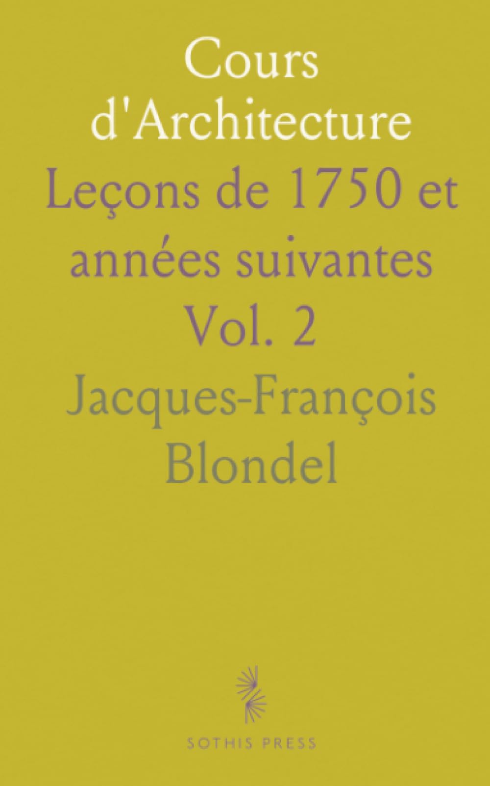 Cours d'Architecture: Leçons de 1750 et années suivantes