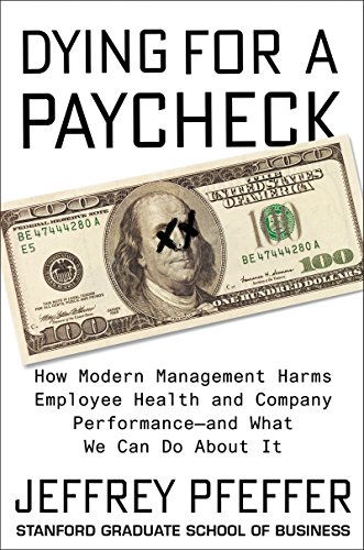 Dying for a Paycheck: How Modern Management Harms Employee Health and Company Performance—and What We Can Do About It (English Edition)