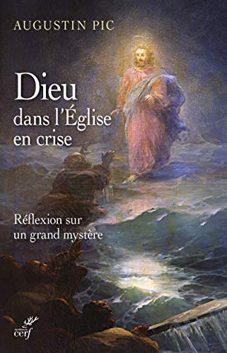 Télécharger Dieu dans l'Eglise en crise - Réflexion sur un grand mystère PDF