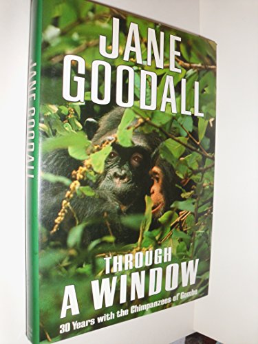 Through a Window: 30 Years With the Chimpanzees of Gombe Through a Window: 30 Years With the Chimpanzees of Gombe