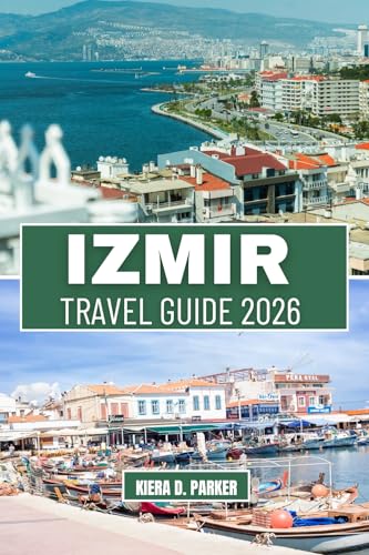 IZMIR TRAVEL GUIDE 2026: Explore Ancient Ruins, Pristine Aegean Beaches & Local Bazaars: The Complete 2026 Roadmap for Families, Solo Adventurers & Romantic Getaways.