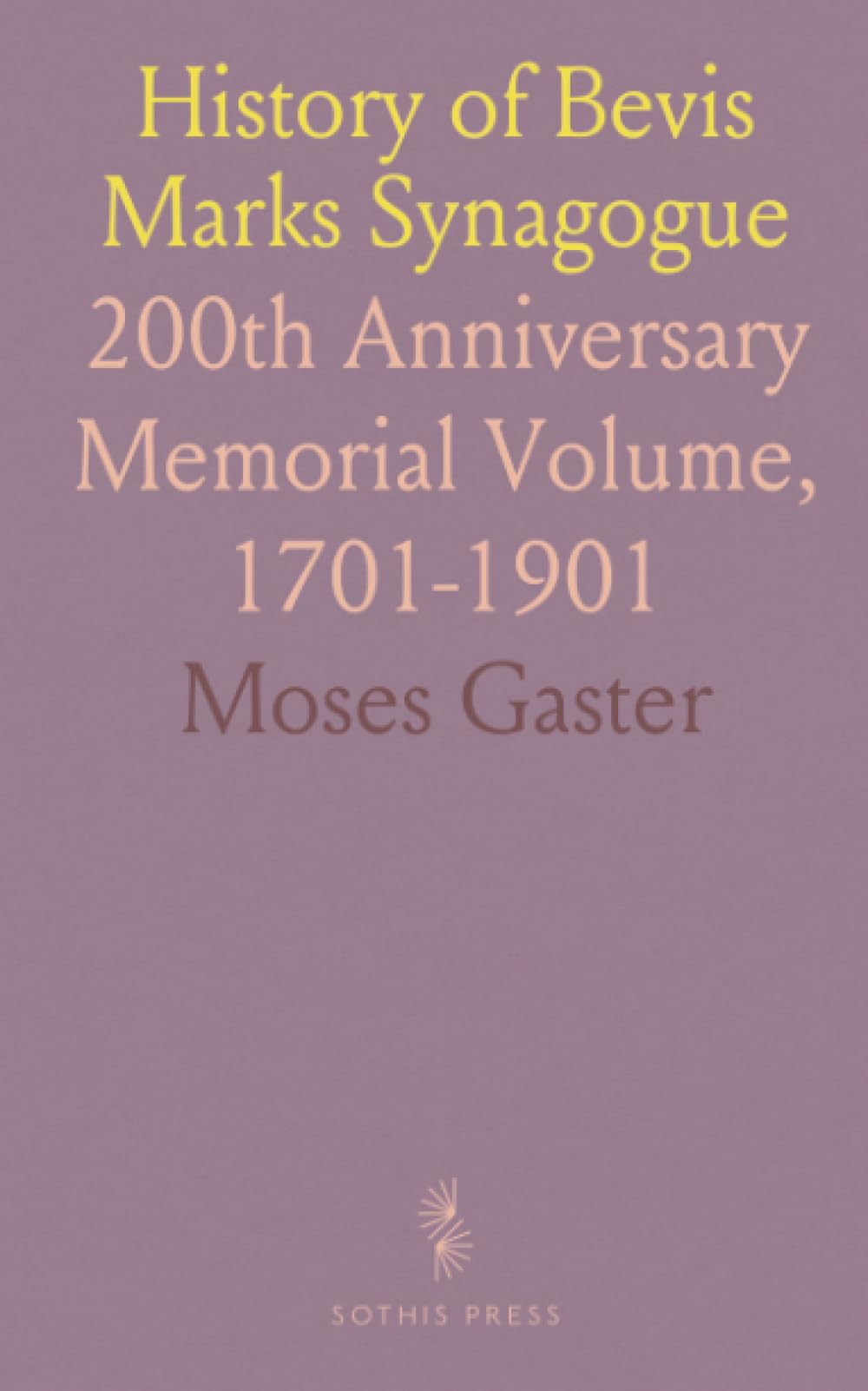 History of Bevis Marks Synagogue: 200th Anniversary Memorial Volume, 1701-1901