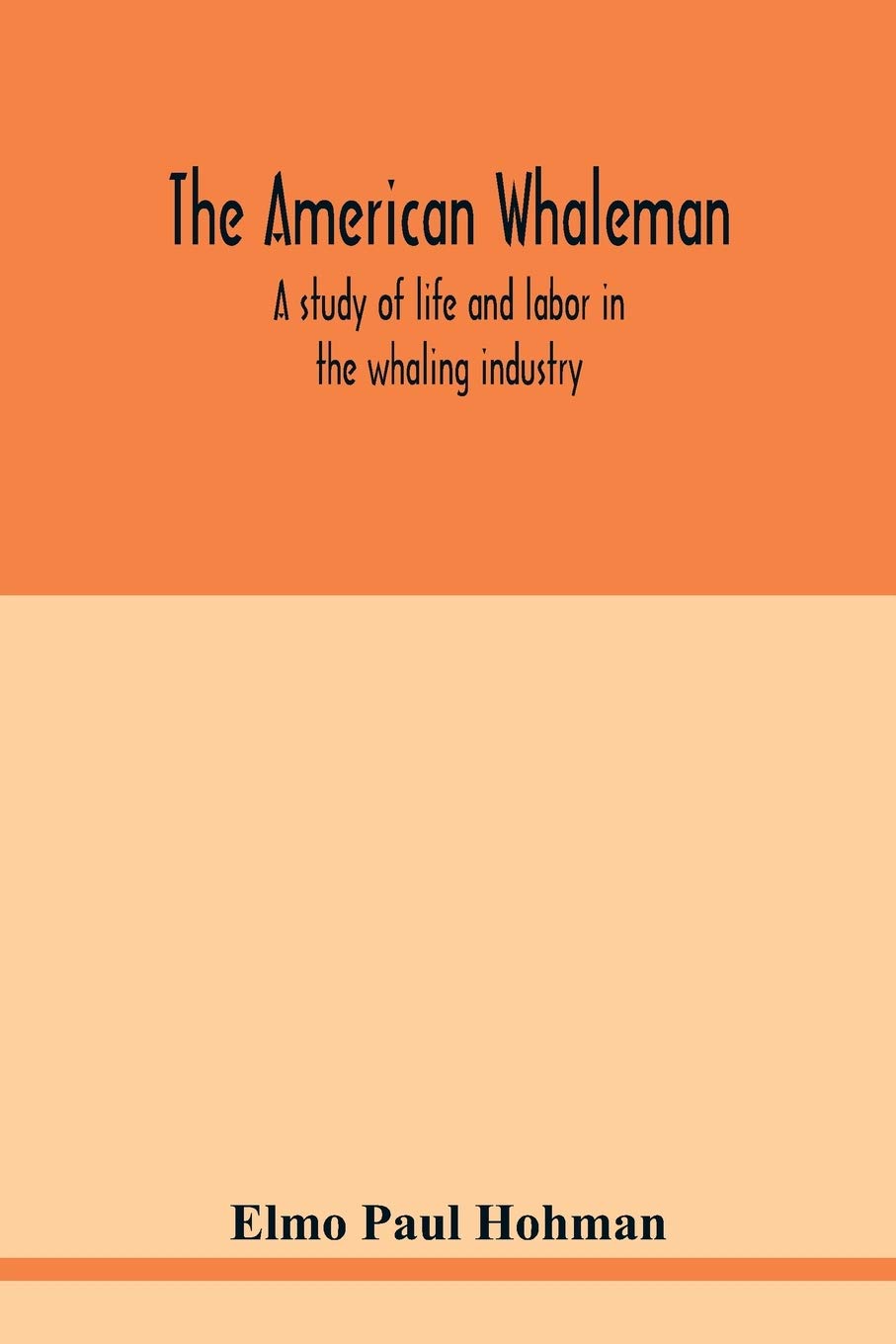 The American whaleman: a study of life and labor in the whaling industry