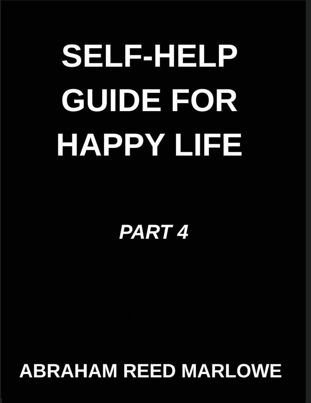 Self-help Guide for Happy Life (Part 4)- Self-Help for a Blissful Life, Restoring Heart Health, A Voyage Through Emotional Balance, Mindful Routes to ... Inner Harmony, Finding Tranquility in Turmoil