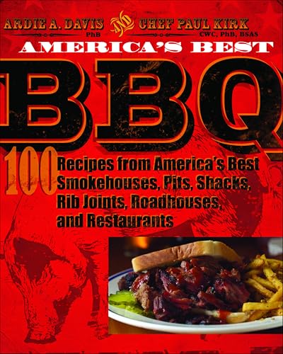 America's Best BBQ: 100 Recipes from America's Best Smokehouses, Pits, Shacks, Rib Joints, Roadhouses, and Restaurants