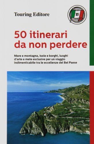 50 itinerari da non perdere. Mare e montagna
