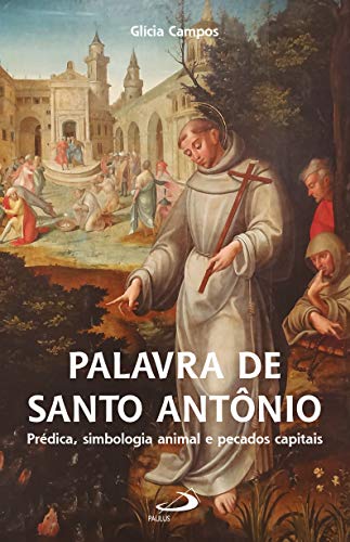 Palavra de Santo Antônio: Prédica, Simbologia Animal e Pecados Ca...