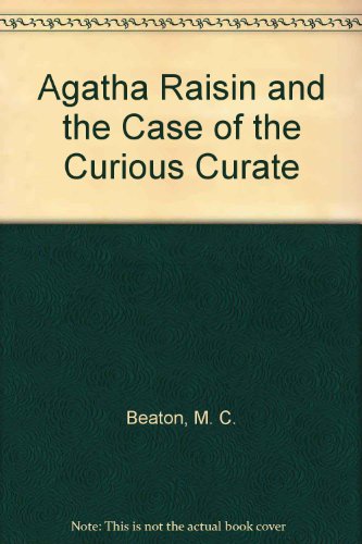 Agatha Raisin and the Case of the Curious Curate