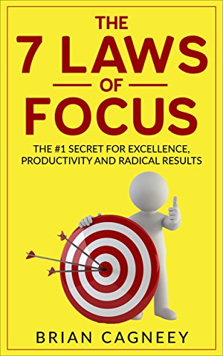 Mental Focus: The 7 Laws Of Focus: The #1 Secret For Excellence, Productivity and Radical Results. (7 Laws Series, Mental Focus, Mental Toughness, Concentration)