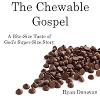 The Chewable Gospel: A Bite-Size Taste of God's Super-Size Story 1475181043 Book Cover
