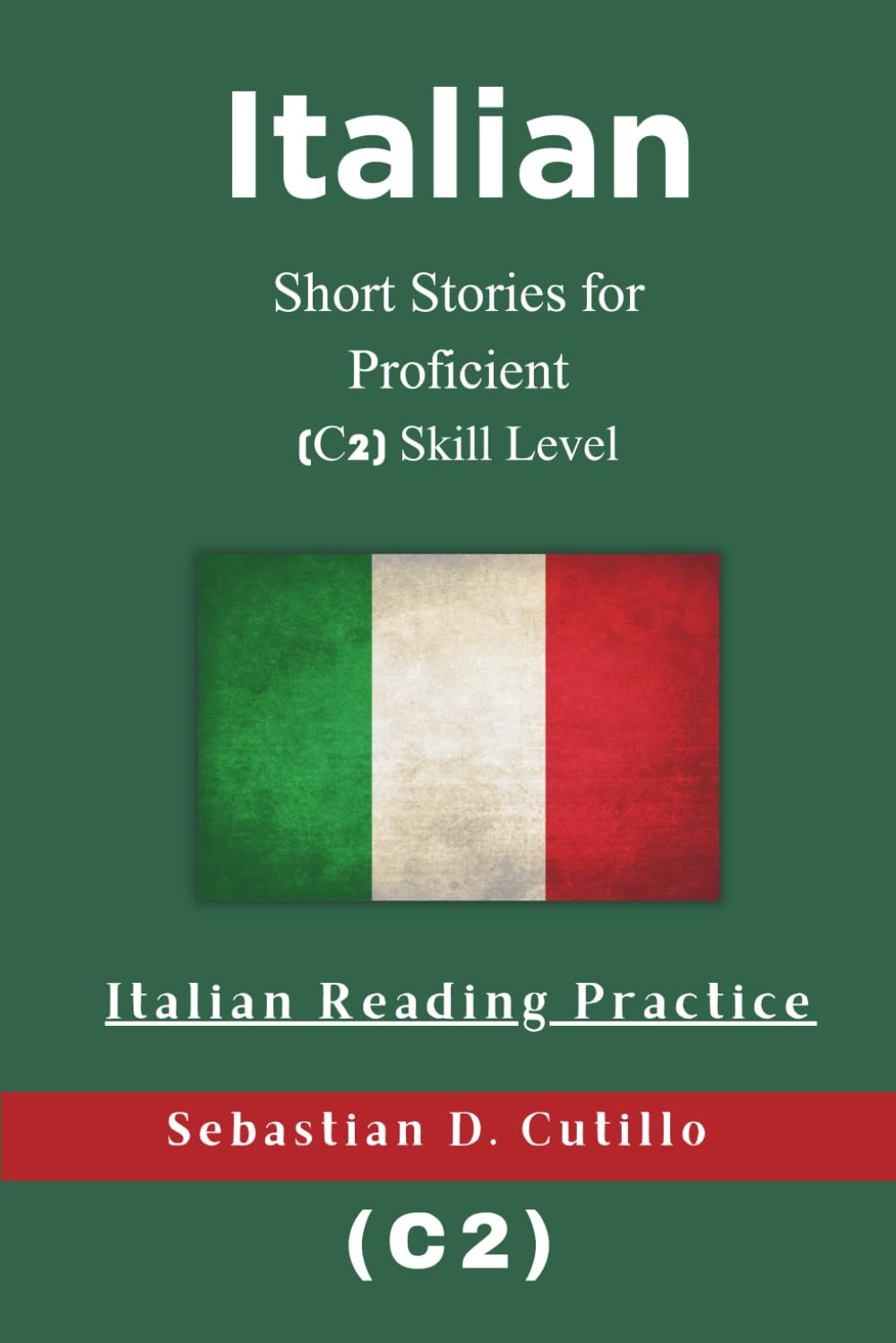 Italian Short Stories for Proficient (C2) Skill Level - Italian Reading Practice (Italian Short Stories (CEFR Leveled Language Learning))