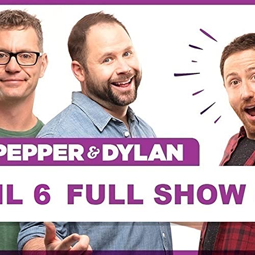 The Pepper & Dylan Show April 6 FULL SHOW SEGMENTS