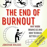 The End of Burnout: Why Work Drains Us and How to Build Better Lives