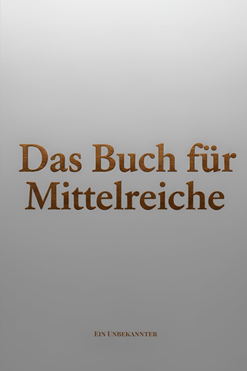 Das Buch für Mittelreiche: Für alle, die fast alles haben – aber trotzdem noch ein bisschen mehr wollen. (Das Buch für … – Die humorvolle Prestige-Trilogie)
