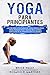 Yoga Para Principiantes: Las Mejores Posturas de Yoga Paso a Paso para Perder Peso y Reducir el EstrÃ©s con GuÃ­a de AlimentaciÃ³n Saludable (Spanish Edition)