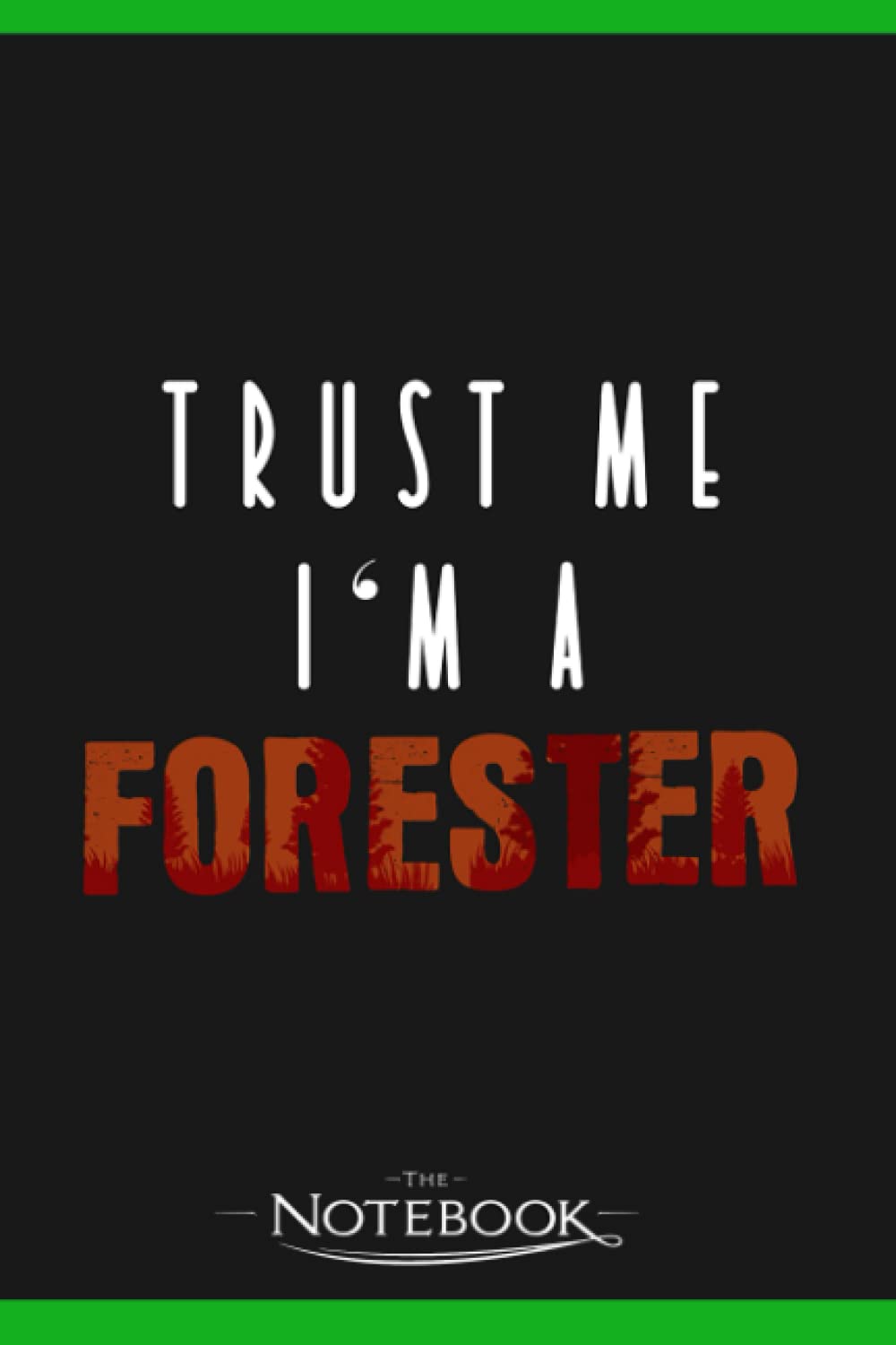 Forestry Joke Saying Woods Forester 4 Notebook: Planner, Diary, Lined College Ruled Paper 120 Lined | 6 x 9 inches Notebook, Note Pad, Notes