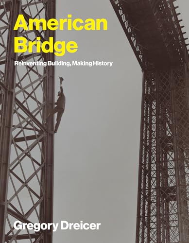 American Bridge: Reinventing Building, Making History (Lemelson Center Studies in Invention and Innovation series)
