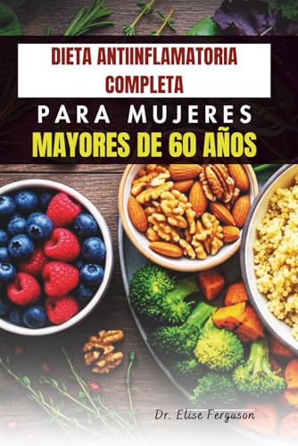 DIETA ANTIINFLAMATORIA COMPLETA PARA MUJERES MAYORES DE 60 AÑOS