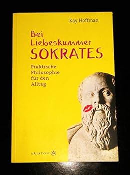 Paperback Bei Liebeskummer Sokrates. Praktische Philosophie für den Alltag. [German] Book