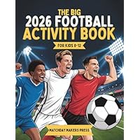 The Big Football Activity Book For Kids 6-12: Over 100+ Fun Colouring Pages, Word Search, Maze, Facts, Quiz, Crossword and More