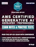 AWS Certified Generative AI Developer – Professional Exam Notes & Practice Tests: 750 Scenario-Based Questions, 125+ Flash Questions, and Detailed Explanations (AIP-C01) | Exam Tips