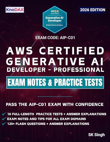 AWS Certified Generative AI Developer – Professional Exam Notes & Practice Tests: 750 Scenario-Based Questions, 125+ Flash Questions, and Detailed Explanations (AIP-C01) | Exam Tips