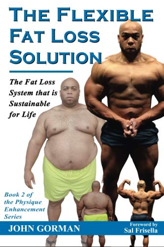 The Flexible Fat Loss Solution: The Fat Loss System that is Sustainable for Life