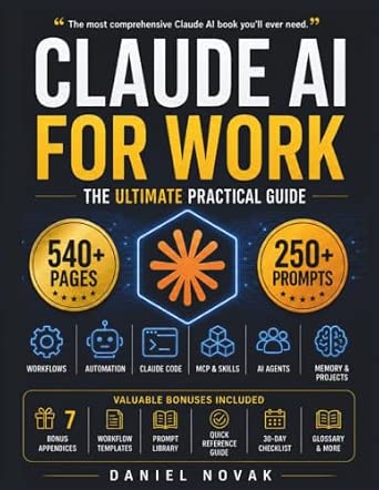 Claude AI for Work: The Ultimate Practical Guide to Prompt Engineering, Workflows, Automation & Claude Code