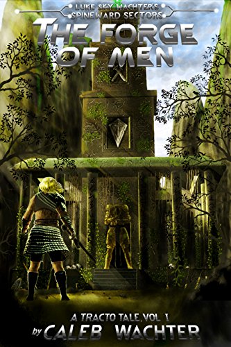 The Forge of Men (Spineward Sectors: A Tracto Tale Book 1)