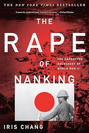 The Rape of Nanking: The Forgotten Holocaust Of World War II