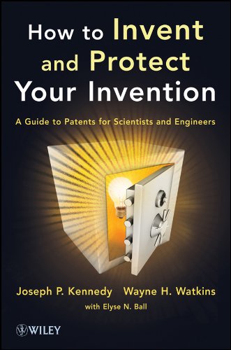 How to Invent and Protect Your Invention: A Guide to Patents for Scientists and Engineers