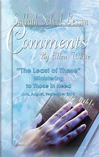 Sabbath School Lesson Comments By Ellen White - 3rd Quarter 2019 (July, August, September 2019 Book 36)
