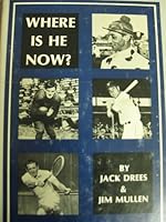 Where Is He Now?: Sports Heroes of Yesterday--Revisited 0824601459 Book Cover