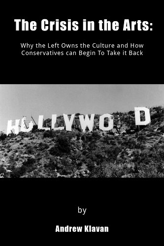 The Crisis in the Arts: Why the Left Owns the Culture and How Conservatives can Begin to Take it Back