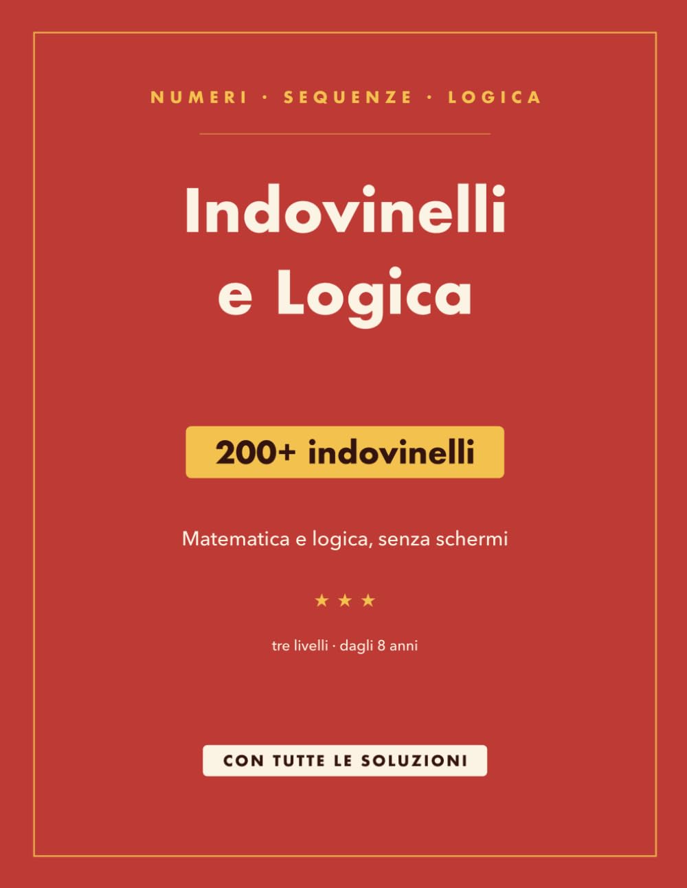 Indovinelli e Logica: 200+ indovinelli matematici e giochi di logica per bambini dagli 8 anni — con tutte le soluzioni
