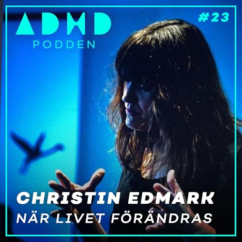 #23. N&Auml;R LIVET F&Ouml;R&Auml;NDRAS - Christin Edmark - L&auml;karen med ADHD