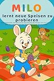Milo lernt neue Speisen zu probieren: Eine liebevolle und lehrreiche Geschichte für Kinder von 3–6 Jahren über Mut, Neugier und das Probieren neuer Geschmäcker (Milos kleine Lektionen)